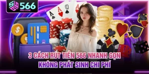 3 Cách Rút Tiền 566 Nhanh Gọn, Không Phát Sinh Chi Phí