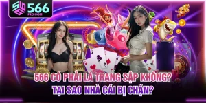 566 Có Phải Là Trang Sập Không? Tại Sao Nhà Cái Bị Chặn?