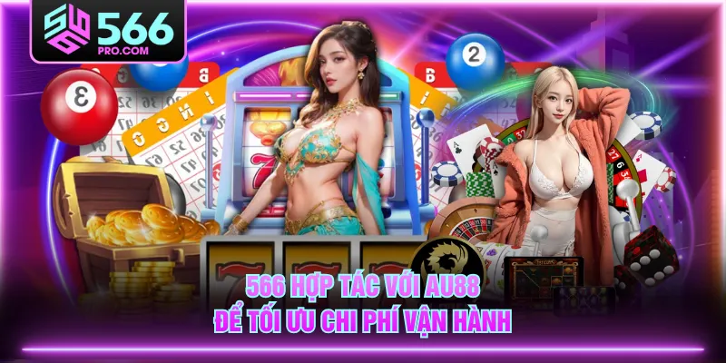 566 hợp tác với AU88 để tối ưu chi phí vận hành