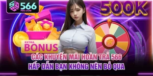 Các Khuyến Mãi Hoàn Trả 566 Hấp Dẫn Bạn Không Nên Bỏ Qua