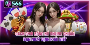 Cách Chơi Rồng Hổ Online Chuẩn Bạn Nhất Định Phải Biết