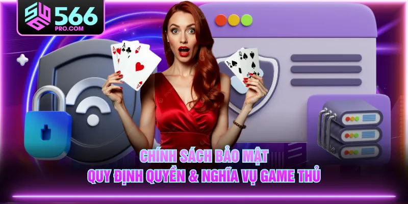 Chính sách bảo mật quy định quyền & nghĩa vụ game thủ