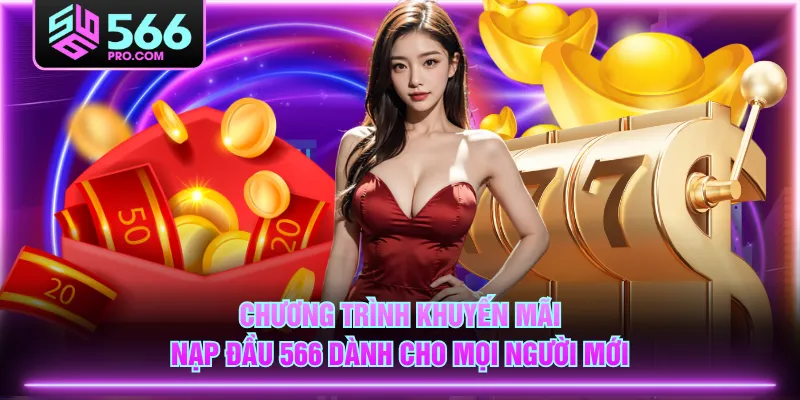 Chương trình khuyến mãi nạp đầu 566 dành cho mọi người mới