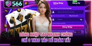 Đăng Nhập 566 Nhanh Chóng - Chỉ 3 Thao Tác Để Hoàn Tất
