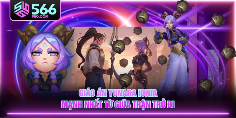 Giáo án Yunara Ionia mạnh nhất từ giữa trận trở đi