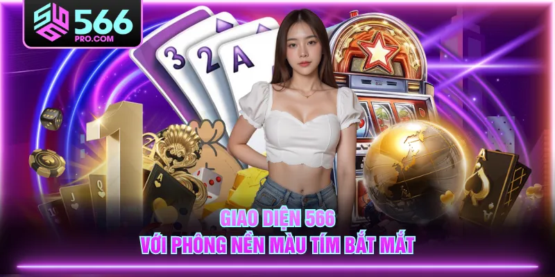 Giao diện 566 với phông nền màu tím bắt mắt