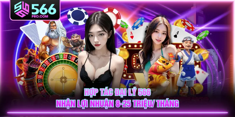 Hợp tác đại lý 566 nhận lợi nhuận 8-25 triệu/ tháng