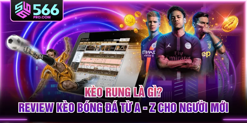 Kèo Rung Là Gì? Review Kèo Bóng Đá Từ A - Z Cho Người Mới