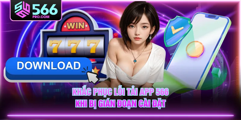 Khắc phục lỗi tải app 566 khi bị gián đoạn cài đặt