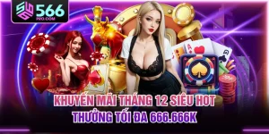 Khuyến Mãi Tháng 12 Siêu Hot Thưởng Tối Đa 666.666K