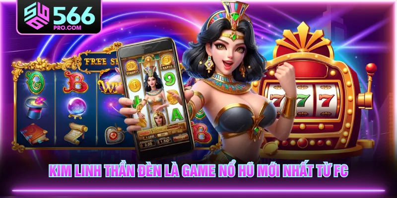 Kim Linh Thần Đèn là game Nổ Hũ mới nhất từ FC