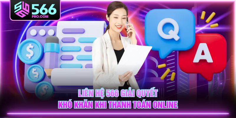Liên hệ 566 giải quyết khó khăn khi thanh toán online