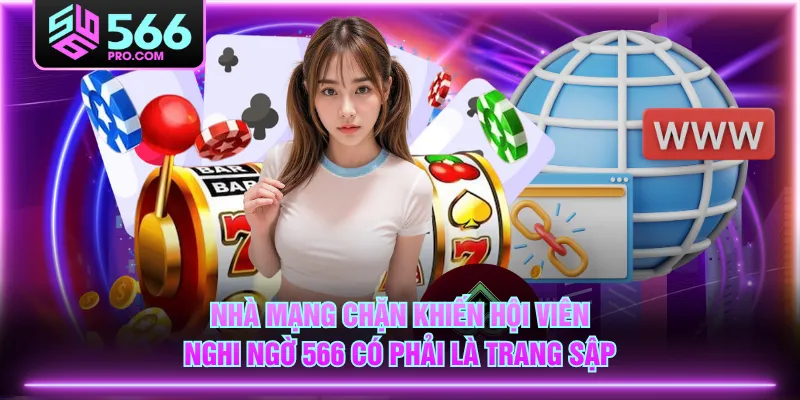 Nhà mạng chặn khiến hội viên nghi ngờ 566 có phải là trang sập