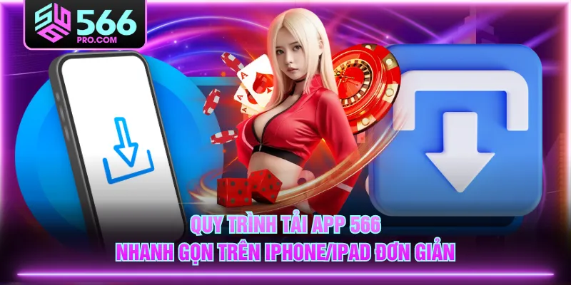 Quy trình tải app 566 nhanh gọn trên iPhone/iPad đơn giản