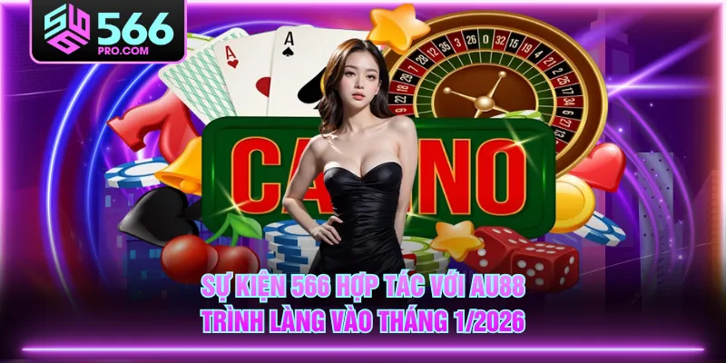 Sự kiện 566 hợp tác với AU88 trình làng vào tháng 1/2026