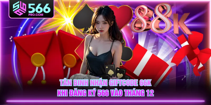Tân binh nhận giftcode 66K khi đăng ký 566 vào tháng 12