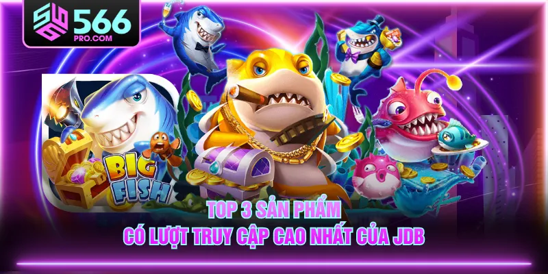 Top 3 sản phẩm có lượt truy cập cao nhất của JDB